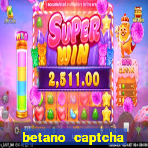 betano captcha security check